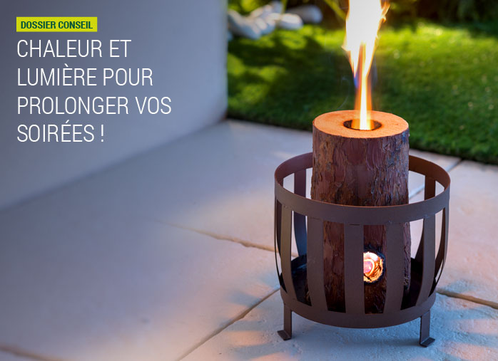 Chaleur et lumière pour prolonger vos soirées !